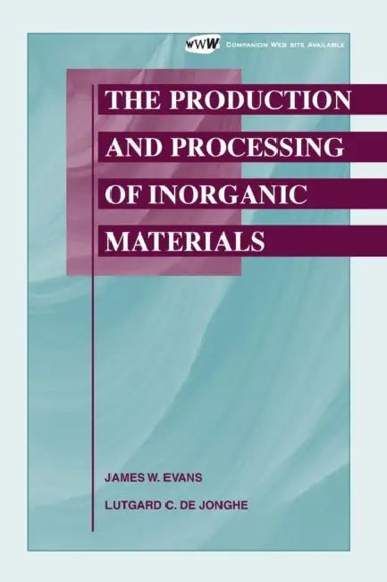 The Production and Processing of Inorganic Materials by James W. Evans, Lutgard C. De Jonghe
