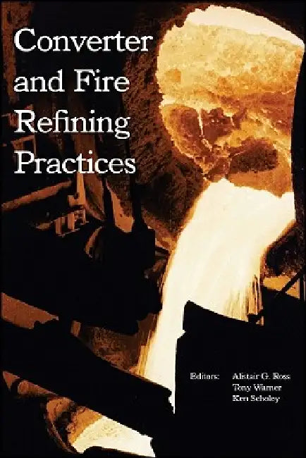 Converter and Fire Refining Practices by Ross, Ken Scholey, Tony Warner