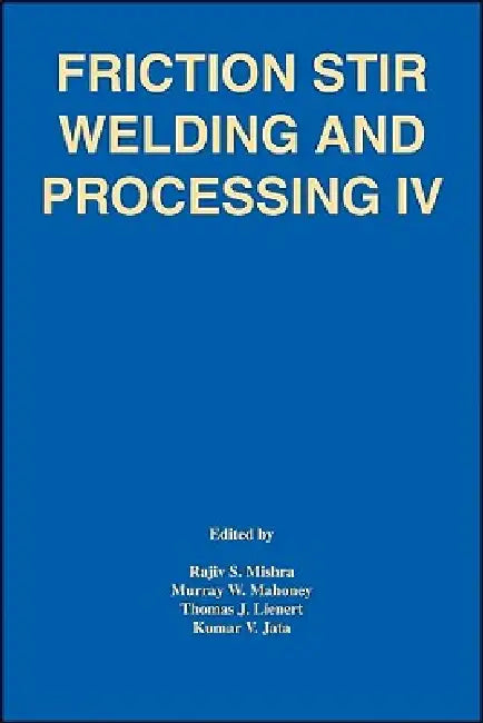 Friction Stir Welding and Processing IV by Mishra, Kumar Jata, T. Lienert