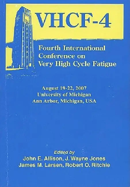 Fourth International Conference on Very High Cycle Fatigue (Vhcf-4) by Allison, J. Jones, J. Larsen