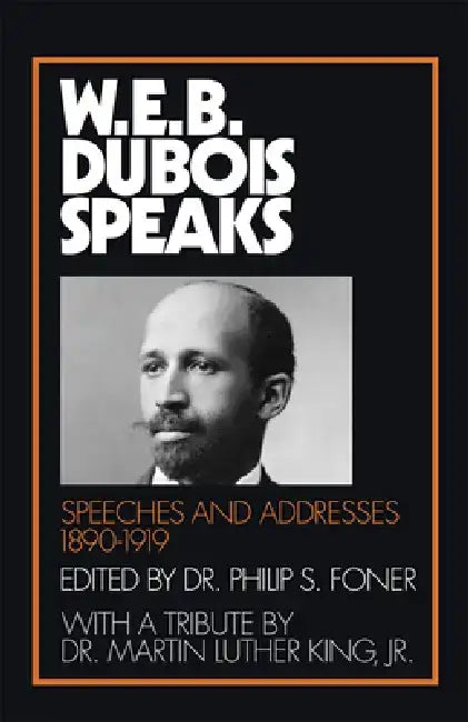 W.E.B. Du Bois Speaks, 1890-1919: Speeches and Addresses by W. E. B. Du Bois