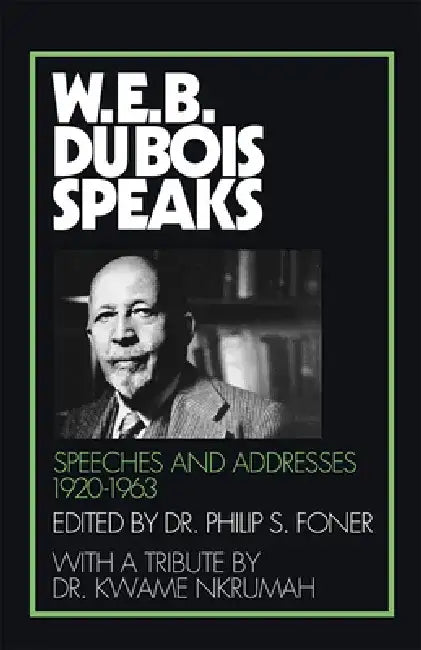 W.E.B. Du Bois Speaks, 1920-1963: Speeches and Addresses by W. E. B. Du Bois