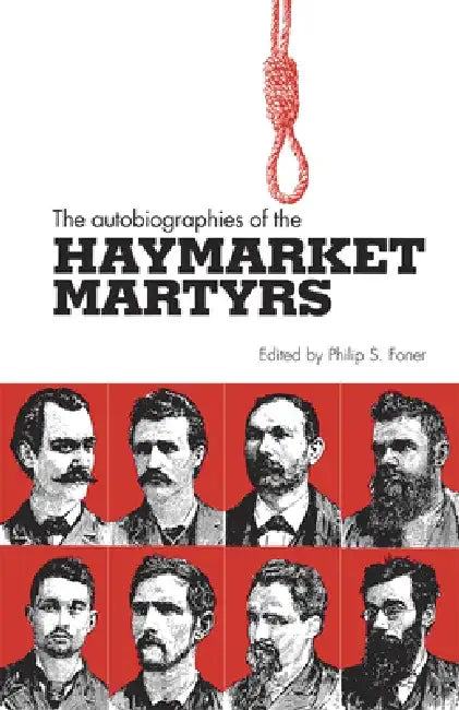 The Autobiographies of the Haymarket Martyrs by Phillip S. Foner