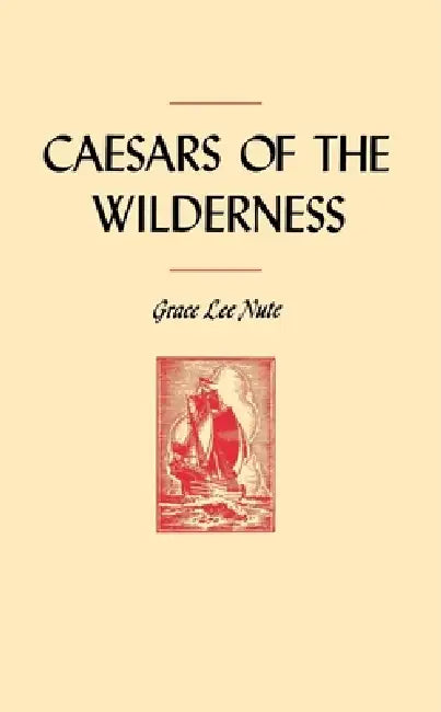 Caesars of the Wilderness by Grace Lee Nute