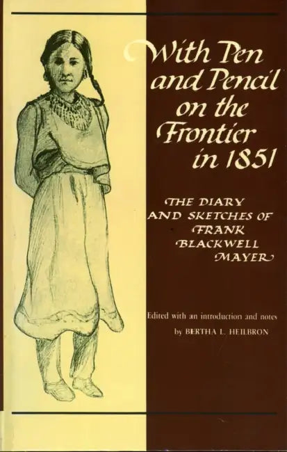 With Pen and Pencil on the Frontier in 1851: The Diary and Sketches of Frank Blackwell Mayer by Frank B. Mayer