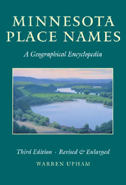 Minnesota Place Names: A Geographical Encyclopedia by Warren Upham