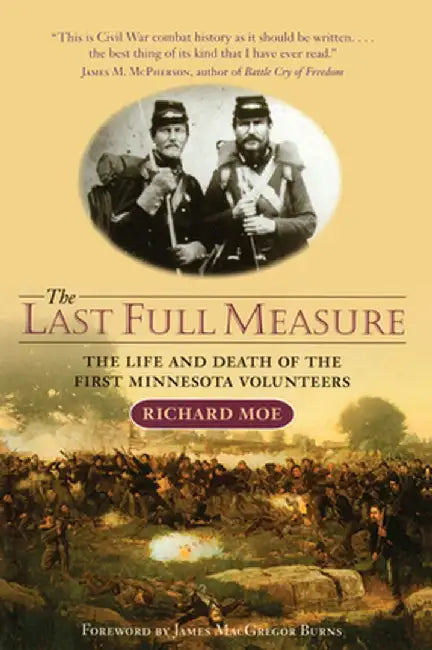 Last Full Measure: The Life and Death of the First Minnesota Volunteers by Richard Moe