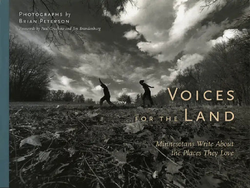 Voices for the Land: Minnesotans Write about the Places They Love by Brian Peterson, Paul Gruchow, Jim Brandenburg