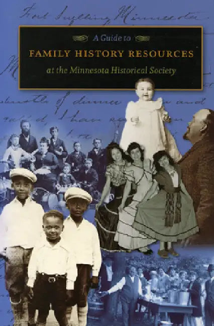 A Guide to Family History Resources at the Minnesota Historical Society by Minnesota Historical Society