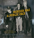 Murder Has a Public Face: Crime and Punishment in the Speed Graphic Era by Larry Millett