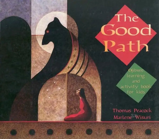 The Good Path: Ojibwe Learning and Activity Book for Kids by Thomas Peacock