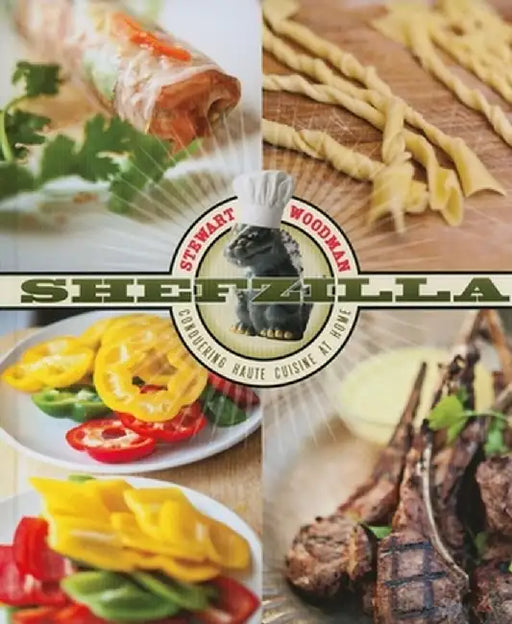 Shefzilla: Conquering Haute Cuisine at Home by Stewart Woodman