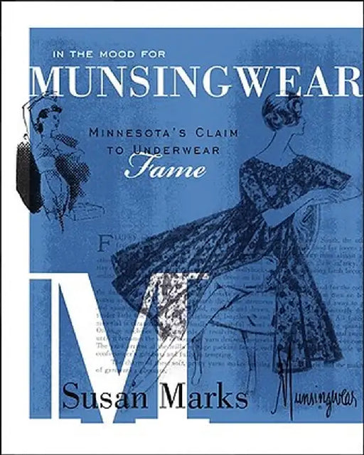 In the Mood for Munsingwear: Minnesota's Claim to Underwear Fame by Susan Marks
