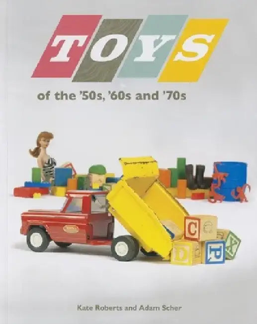 Toys of the '50s, '60s, and '70s by Kate Roberts