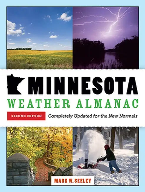 Minnesota Weather Almanac: Second Edition, Completely Updated for the New Normals by Mark W. Seeley