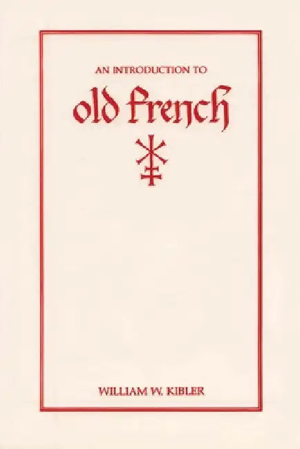 An Introduction to Old French by William W. Kibler