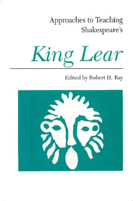 Approaches to Teaching Shakespeare's King Lear by Robert H. Ray