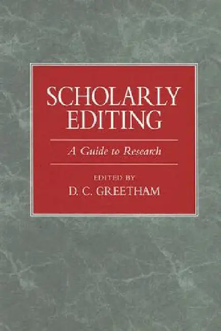 Scholarly Editing: A Guide to Research by D. C. Greetham