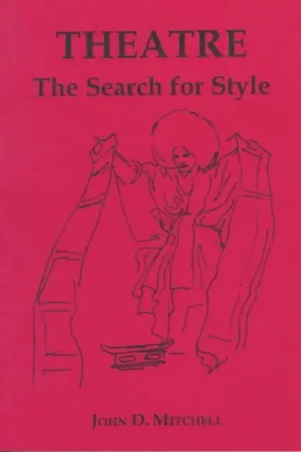 Theatre: The Search for Style by John D. Mitchell
