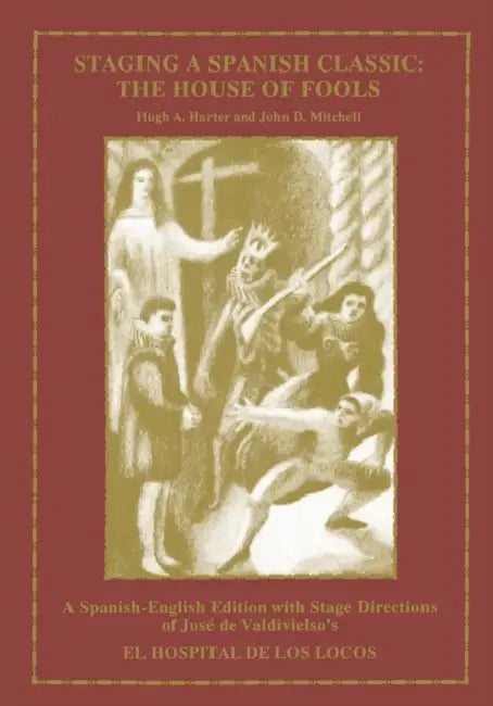 Staging a Spanish Classic: The House of Fools with Hugh A. Harter by John D. Mitchell