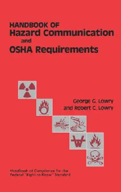 Handbook of Hazard Communication and OSHA Requirements by George G. Lowry