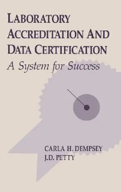 Laboratory Accreditation and Data Certification: A System for Success by Carla H. Dempsey