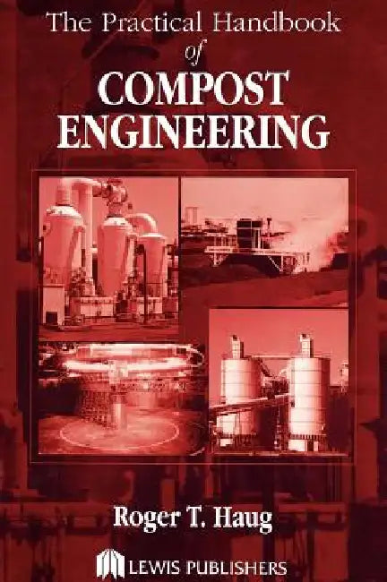 The Practical Handbook of Compost Engineering by Roger Tim Haug