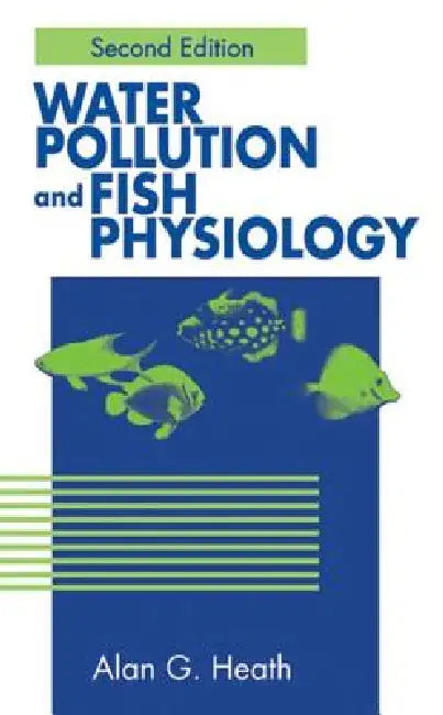 Water Pollution And Fish Physiology by Alan G. Heath