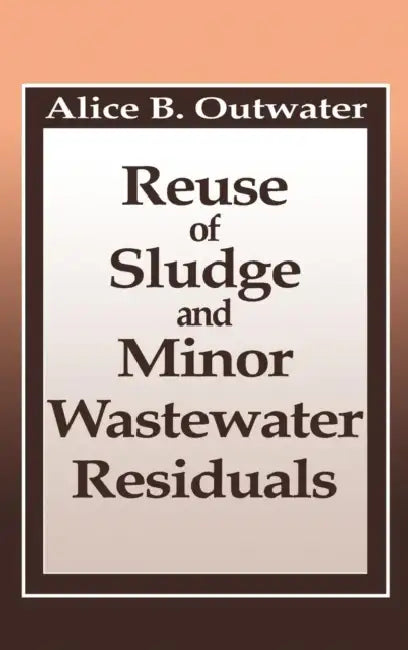 Reuse of Sludge and Minor Wastewater Residuals by Alice Outwater, Berrin Tansel
