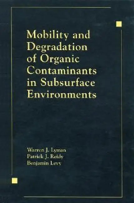 Mobility and Degradation of Organic Contaminants in Subsurface Environments by Lyman