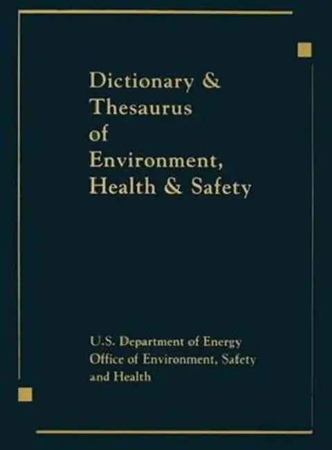 Dictionary & Thesaurus of Environment, Health & Safety by Us Dept Energy