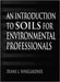 An Introduction to Soils for Environmental Professionals by Duane L. Winegardner