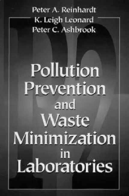 Pollution Prevention and Waste Minimization in Laboratories by Peter A. Reinhardt
