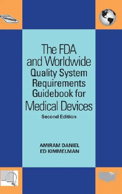 The FDA and Worldwide Quality System Requirements Guidebook for Medical Devices by Amiram Daniel