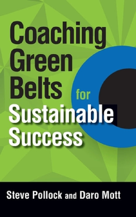 Coaching Green Belts for Sustainable Success by Steve Pollock, Daro Mott