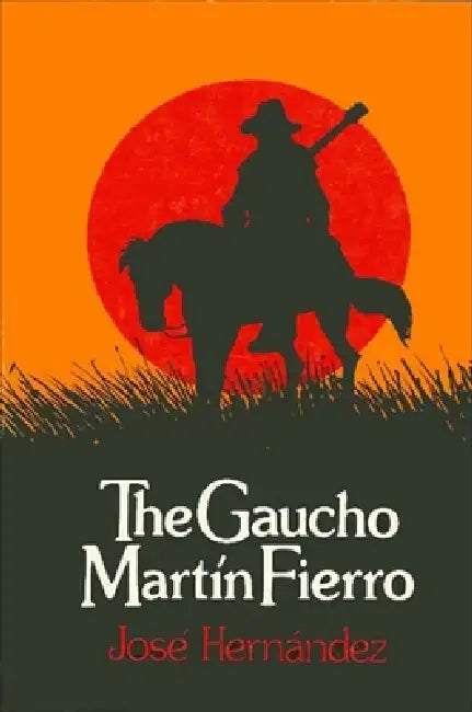 The Gaucho Martín Fierro by José Hernández, Frank G. Carrino, Alberto Carlos