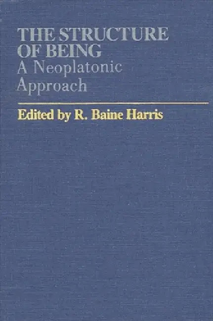 The Structure of Being: A Neoplatonic Approach by R. Baine Harris