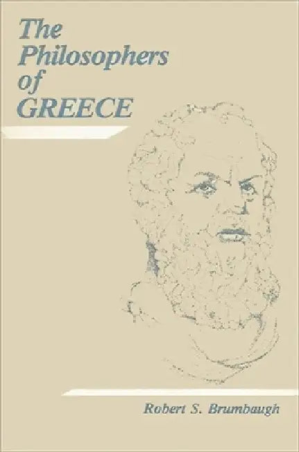 The Philosophers of Greece by Robert S. Brumbaugh