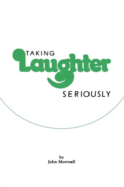 Taking Laughter Seriously by John Morreall