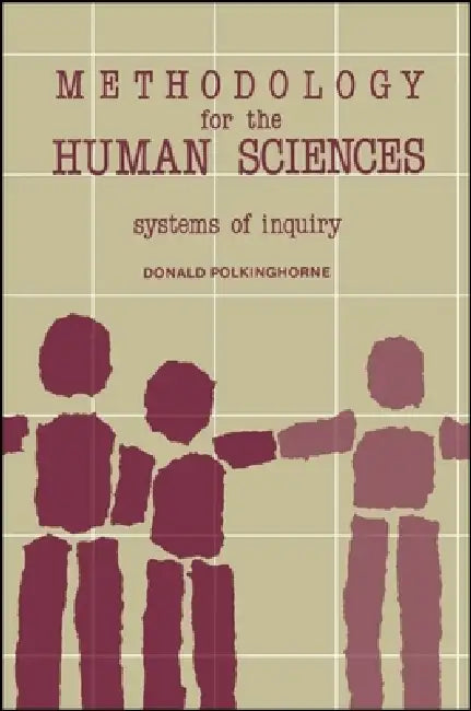 Methodology for the Human Sciences: Systems of Inquiry by Donald E. Polkinghorne