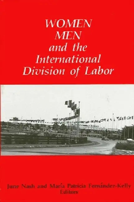 Women, Men, and the International Division of Labor by June C. Nash, María P. Fernández-Kelly