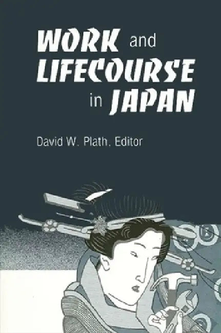 Work and Lifecourse in Japan by David W. Plath