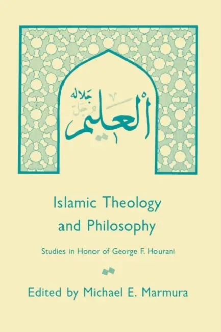 Islamic Theology and Philosophy: Studies in Honor of George F. Hourani by Michael E. Marmura