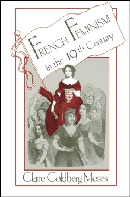 French Feminism in the 19th Century by Claire G. Moses