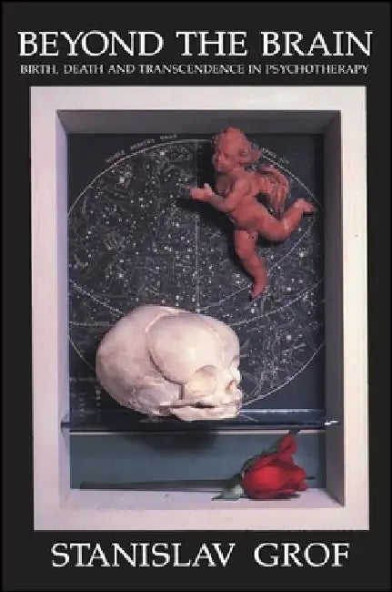 Beyond the Brain: Birth, Death, and Transcendence in Psychotherapy by Stanislav Grof