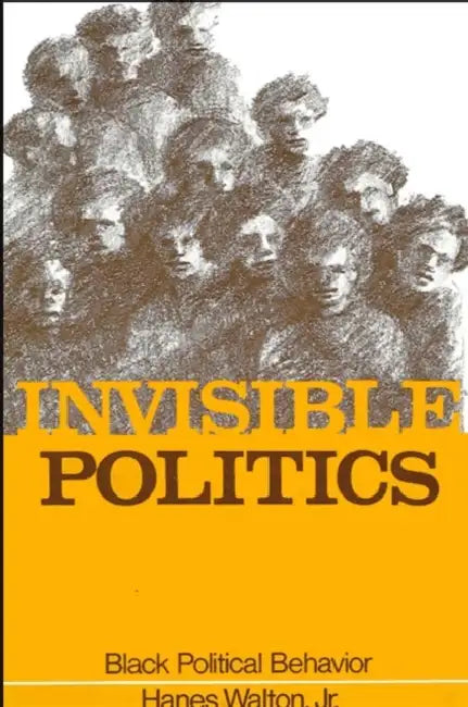 Invisible Politics: Black Political Behavior by Jr. Walton Hanes