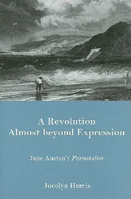 Revolution Almost Beyond Expression: Jane Austen's Persuasion by Jocelyn Harris