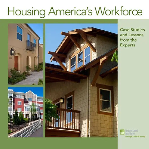 Housing America's Workforce: Case Studies and Lessons from the Experts by Urban Land Institute