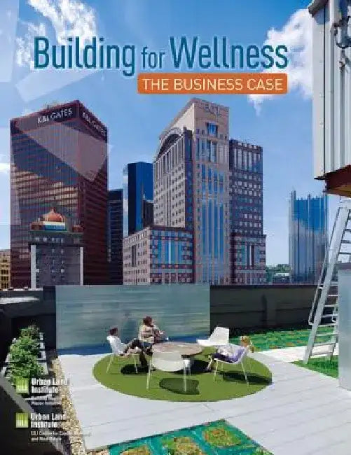Building for Wellness: The Business Case by Urban Land Institute