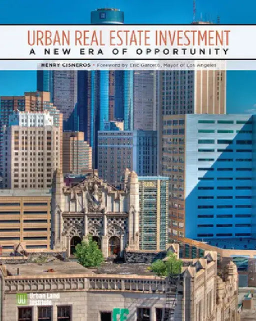 Urban Real Estate Investment: A New Era of Opportunity by Urban Land Institute